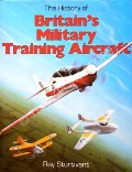 The History of Britain's Military Training Aircraft by STURTIVANT, Ray